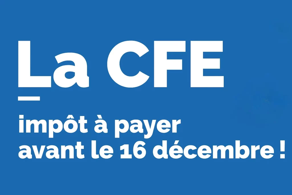 CFE 2025 : impôt à payer avant le 16 décembre — rappel fiscal pour les entreprises